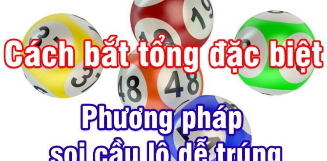 cách bắt tổng đặc biệt 2025 chotlo.com