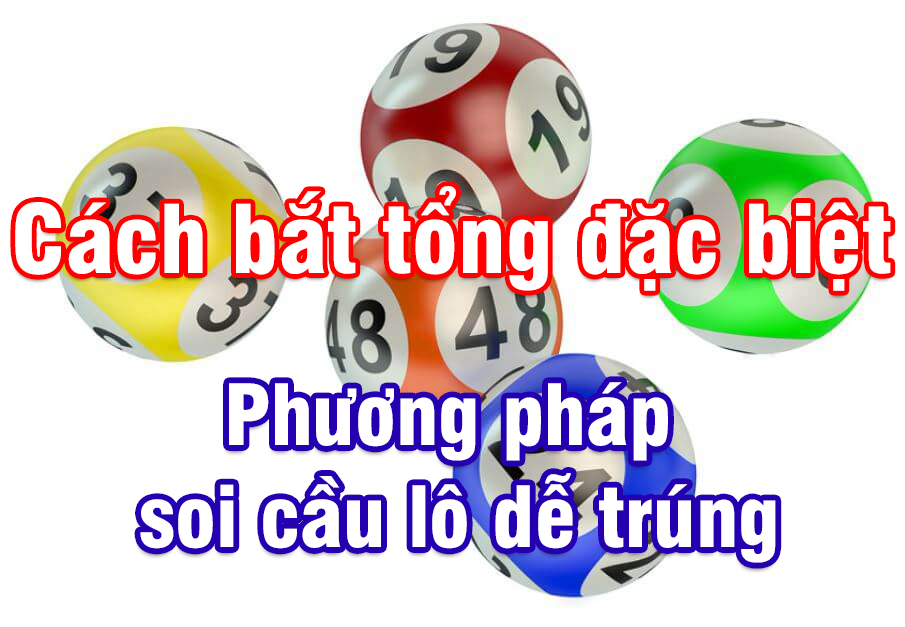 cách bắt tổng đặc biệt 2025 chotlo.com